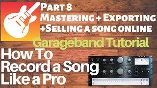 Garageband tutorial: Mastering, Exporting & Selling a Song Like a Pro PART 8