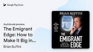 The Emigrant Edge: How to Make It Big in… by Brian Buffini · Audiobook preview