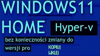 Hyper-V - Windows 11- wersja Home-  oprogramowanie  do wirtualizacji fizycznych komputerów.