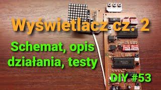 Wyświetlacz część 2; Jego schemat, opis działania oraz programowanie [DIY #53]