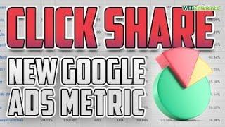 Google Ads CLICK SHARE - A New Metric/Column That I Really Like. I'll show  you WHY.