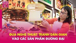 Đưa nghệ thuật tranh dân gian vào các sản phẩm đương đại | CCNM | VTC10