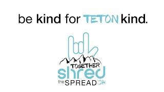 Shred the Spread - Be Kind For Teton Kind