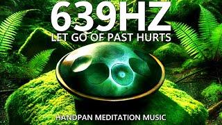 639Hz Handpan Heart Chakra Healing Meditation Music - Forgive And Let Go Of Past Hurts