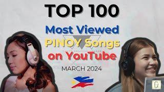 [TOP 100] Most Viewed PINOY Songs on YouTube - March 2024