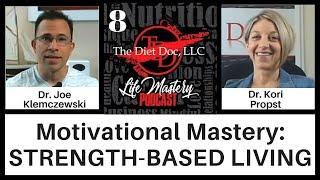 Life Mastery Podcast 8  - Motivational Mastery: Strength-Based Living