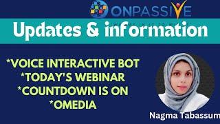 #ONPASSIVE||TODAY'S UPDATES||VOICE BOT, WEBINAR, OMEDIA||#nagmatabassum