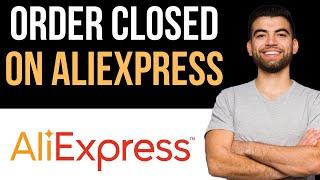  How To Fix AliExpress Order Closed (Easy Guide)