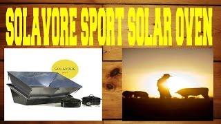 Solavore Solar Sport Oven - What To Expect