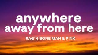 Rag’n’Bone Man & P!nk – Anywhere Away From Here (Lyrics)