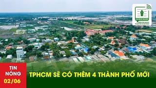 TPHCM sẽ có thêm 4 thành phố mới | TTBCTPHCM
