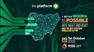 The Platform Nigeria | 𝐀 𝐁𝐞𝐭𝐭𝐞𝐫 𝐍𝐢𝐠𝐞𝐫𝐢𝐚 𝐢𝐬 𝐏𝐨𝐬𝐬𝐢𝐛𝐥𝐞. 𝐖𝐡𝐲, 𝐖𝐡𝐚𝐭, 𝐇𝐨𝐰? | October 1st 2022