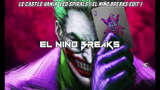 LE CASTLE VANIA  LED SPIRALS  (EL NIÑO BREAKS EDIT)