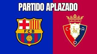 EL BARÇA VS OSASUNA ES APLAZADO