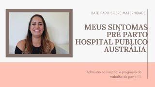 Meus sintomas pré parto | perda de tampão| Hospital público na Austrália