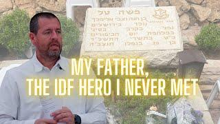 My Father, The IDF Hero I Never Met - Moshe Tal