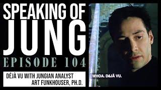 Art Funkhouser, Ph.D. | Déjà Vu | Speaking of Jung #104