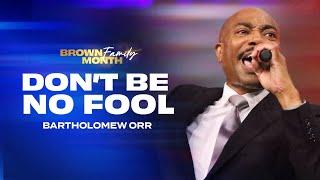 Don't Be No Fool | 8AM Worship Experience | Pastor Bartholomew Orr