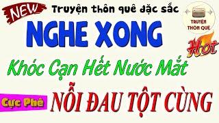 Cả Xóm Khóc Đẫm Nước Mắt: " NỖI ĐAU TẬN CÙNG " - Phần 1 | Kể truyên đời thực đêm khuya ngủ rất ngon