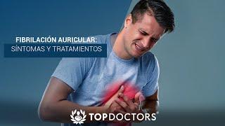 Fibrilación auricular: síntomas y tratamientos | Top Doctors LATAM