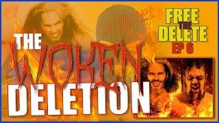 #FreeTheDELETE Ep6 "THE WOKEN DELETION"