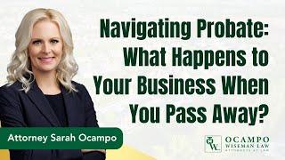 Navigating Probate: What Happens to Your Business When You Pass Away | Ocampo Wiseman Law