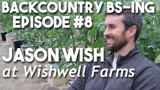 Backcountry BS-ing Episode #8 - Jason Wish (at Wishwell Farms)