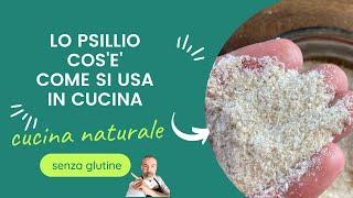 Lo Psillio in cucina, cos'è, come si usa e quanto ne serve. 