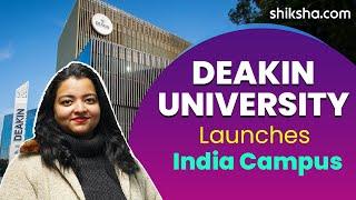 Deakin Australia: First Foreign University To Open An India Campus | Gift City | Full Details