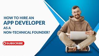 How to #HireAnAppDeveloper as a Non-technical Founder? #HireDevelopers