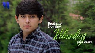 Ibodullo Ochilov - Kelmading | Ибодулло Очилов - Келмадинг (music version)