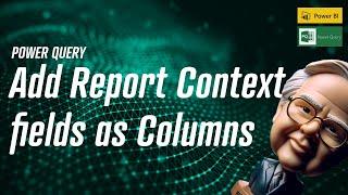 Power Query - Add Report Context fields as Columns🩺