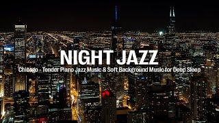 Chicago City Night Jazz - Tender Piano Jazz Music - Soft Background Music for Deep Sleep, Relax