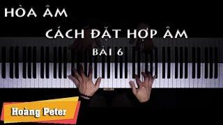 Hòa Âm: Cách Đặt Hợp Âm - Bài 6 - Hoàng Peter