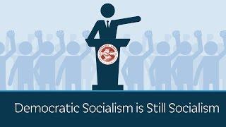 Democratic Socialism is Still Socialism | 5 Minute Video