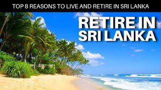 Top 8 Reasons to Live and Retire in Sri Lanka