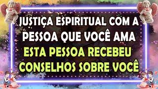 JUSTIÇA ESPIRITUAL COM A PESSOA QUE VOCÊ AMA ️ ESTA PESSOA RECEBEU CONSELHOS SOBRE VOCÊ 