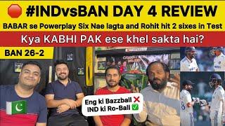 Kya PAK india ki Tarah nae Khel Sakta? | IND vs BAN Day 4 Review PAKISTAN Reaction on INDIA batting