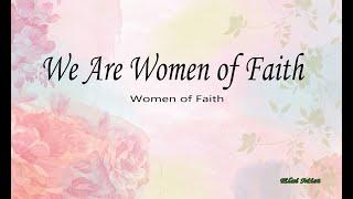 We Are Women of Faith - Women of Faith (Lyrics)