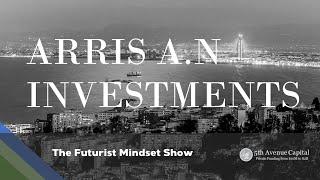 TOPIC: The Futurist Mindset: Featuring ARRIS A.N Investments