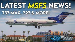 LATEST MSFS News! ► 737 MAX, NEW 727 + NEW Releases!