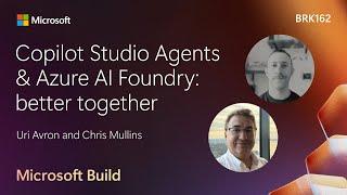 Copilot Studio Agents & Azure AI Foundry: better together | BRK162