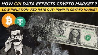 How CPI data will impact CRYPTO Market? Low Inflation- FED Rate cut- Crypto PUMP