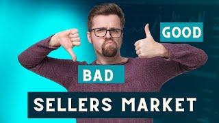 Is the  Seller's Market GOOD or BAD?