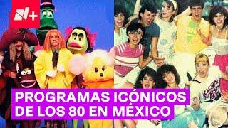 Programas icónicos de los 80 en la TV Mexicana - N+