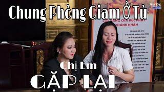 Cô Phương Hằng gặp lại bạn tù chung trạm giam NGHẸN NGÀO NƯỚC MẮT