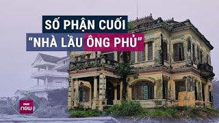 Số phận “Nhà lầu ông Phủ” từng gây tranh cãi bỏ hay giữ được định đoạt thế nào? | VTC Now