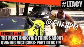 THE MOST ANNOYING THINGS WITH OWNING NICE CARS: PART DEUCE WITH DOM MAZZETTI! LTACY - Episode 74