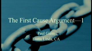 The First Cause Argument (Part 1) 8-22-2015 by Paul Giem