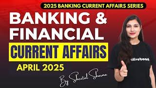 Banking & Financial Current Affairs APRIL 2025 | Monthly Current Affairs Series By Sheetal Sharma